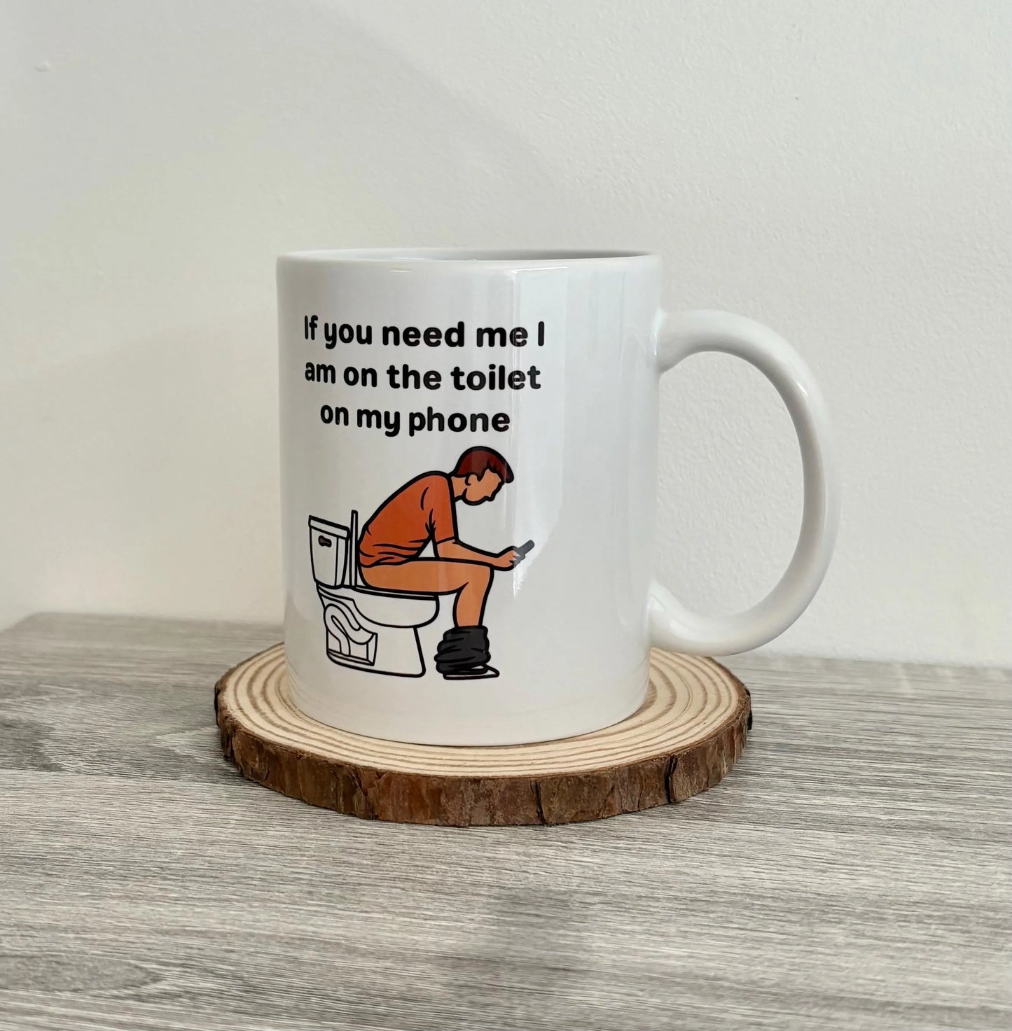 Funny Mug, If You Need Me I Am On The Toilet On My Phone Mug, Bathroom Humor Gift, Sarcastic Coffee Cup, Gag Gift For Friends, Toilet Mug