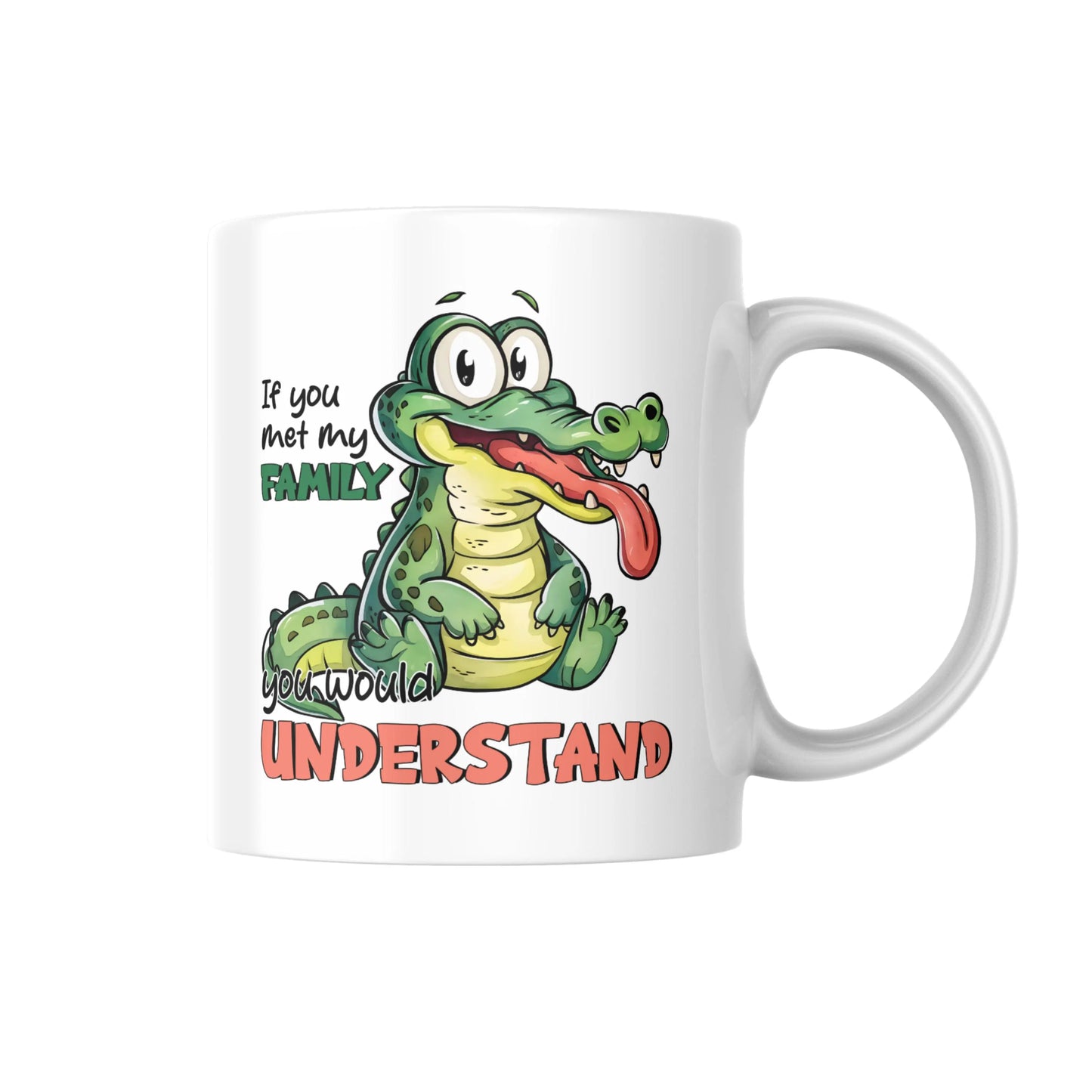 Funny Crocodile Mug, If You Met My Family You Would Understand, Sarcastic Animal Lover Gift, Humour Coffee Cup for Her or Him