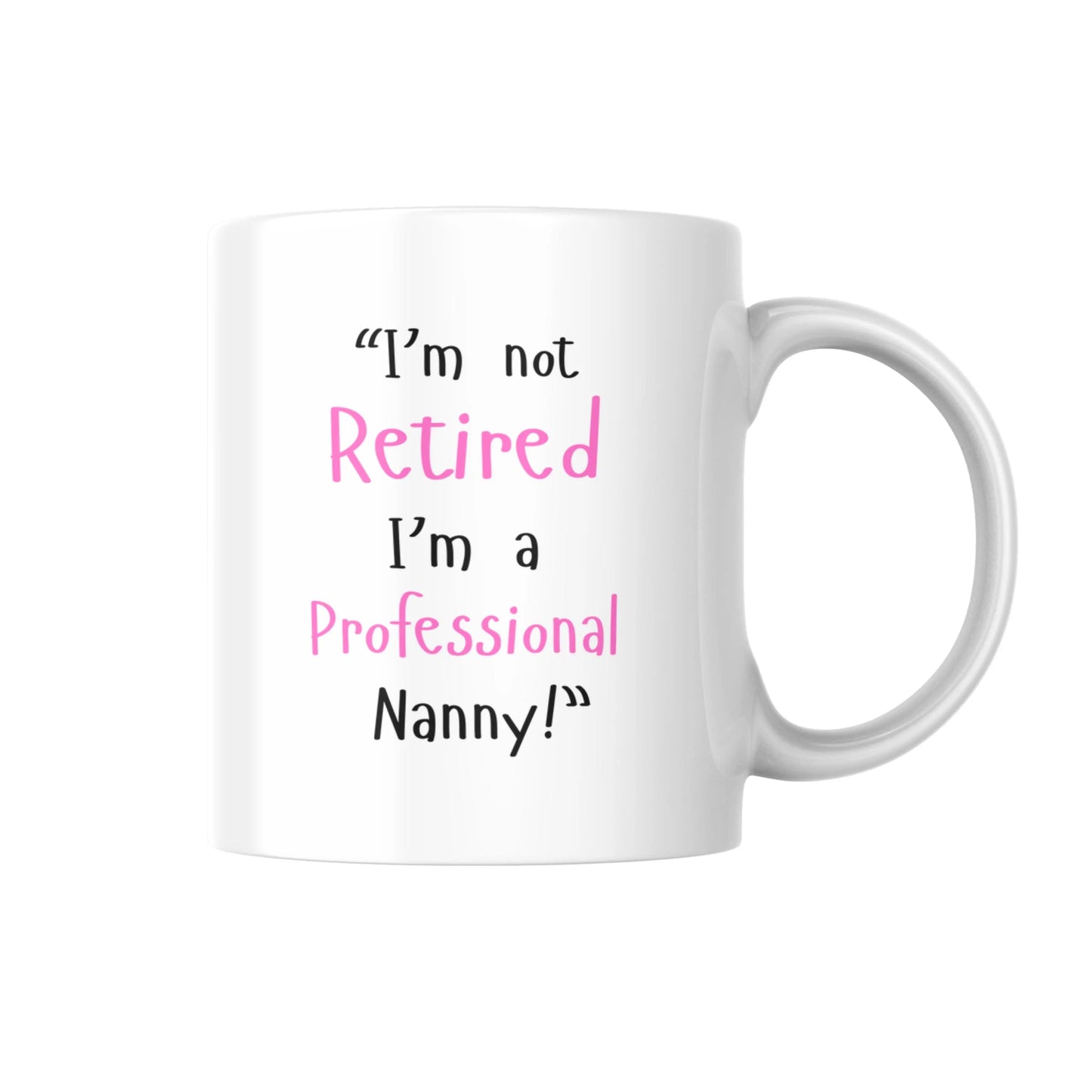 Im Not Retired Im A Professional Nanny Mug, Funny Coffee Cup For Nanny, Humorous Gift For Grandma, Mothers Day Present For Her