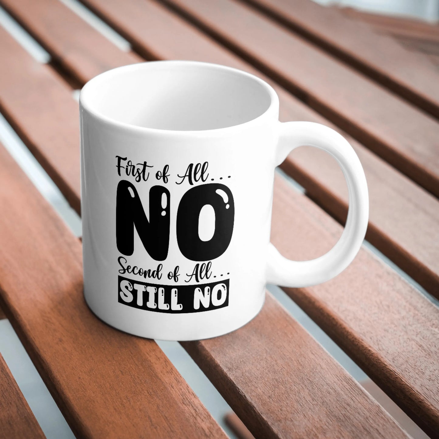 First of All No Mug, Funny Sarcastic Coffee Cup, Humorous Office Gift, Sassy Work Mug, Bold Statement Mug