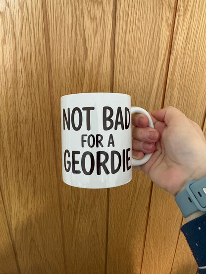 Not Bad For A Geordie Mug, Funny Geordie Coffee Mug, Newcastle Humour Mug, Northern Pride Cup, Geordie Gift Idea, UK Banter Mug