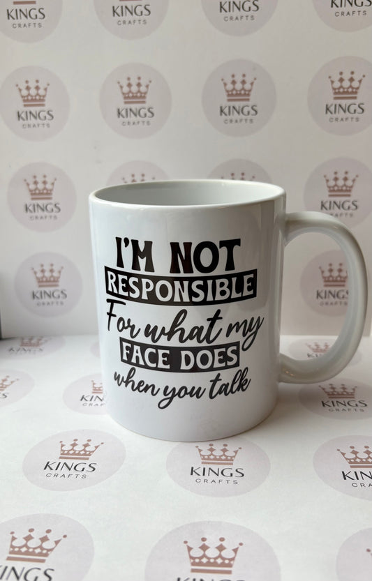 I Am Not Responsible for What My Face Does When You Talk Mug, Funny Coffee Mug, Sarcastic Tea Cup, Humorous Gift, Witty Mug