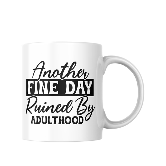 Funny Coffee Mug, Another Fine Day Ruined By Adulthood Mug, Sarcastic Gift For Mum, Humour Coffee Cup, Novelty Adulting Mug, Sassy Quote Mug