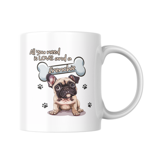 All You Need Is Love And A Frenchie Mug, French Bulldog Gift, Dog Lover Mug, Cute Dog Quote Cup, Pet Mum Gift, Funny Dog Mug