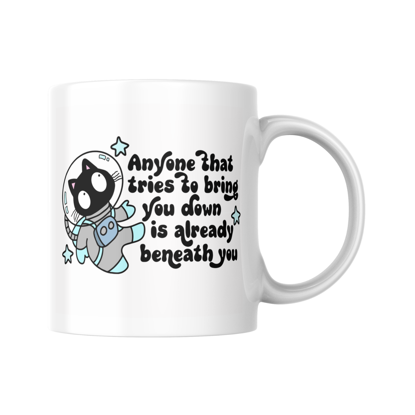 Anyone Who Tries To Bring You Down Is Already Beneath You Mug, Inspirational Quote Mug, Motivational Coffee Cup, Gift For Her, Desk Mug