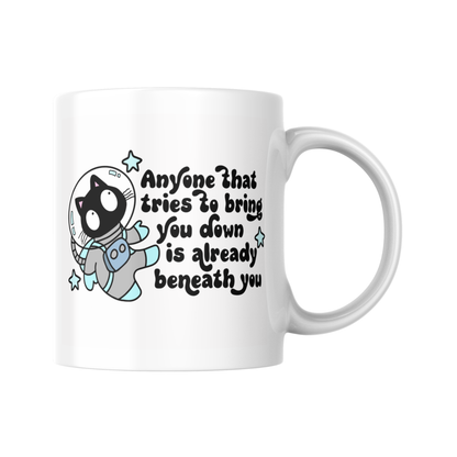 Anyone Who Tries To Bring You Down Is Already Beneath You Mug, Inspirational Quote Mug, Motivational Coffee Cup, Gift For Her, Desk Mug