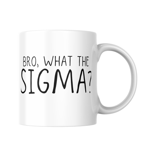 Bro What the Sigma Mug – Funny Meme Coffee Cup – Sigma Male Joke Gift – Ironic Gen Z Humor – TikTok Trend Mug – Sarcastic Bro Quote