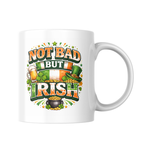Not Bad But Irish Mug, Funny Irish Saying Coffee Cup, Irish Humour Tea Mug, St Patricks Day Gift, Novelty Present For Him Her