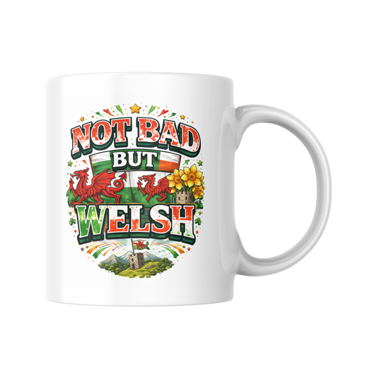 Not Bad But Welsh Mug, Funny Welsh Saying Coffee Cup, Welsh Humour Tea Mug, Cymru Gift, Novelty Present For Him Her