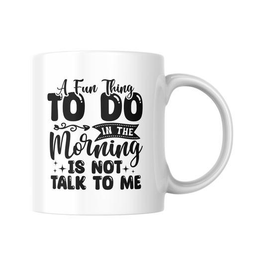 Funny Coffee Mug, A Fun Thing To Do In The Morning Is Not Talk To Me Mug, Sarcastic Gift For Mum, Introvert Ceramic Cup, Humour Morning Mug