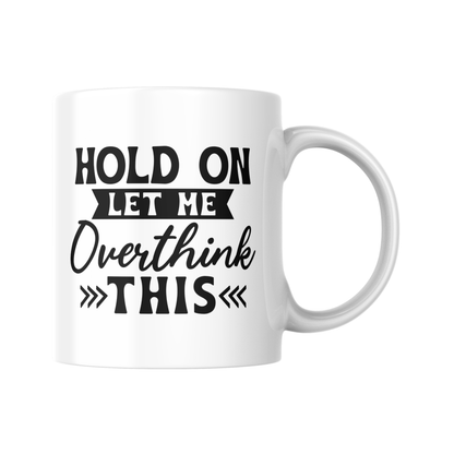 Hold On Let Me Overthink This Mug, Funny Coffee Cup, Sarcastic Humour Gift for Friends and Mum, Novelty Mug, Overthinking Coffee Cup