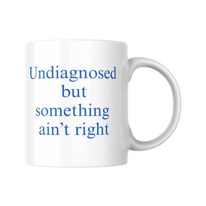 Undiagnosed Mug, But Something Ain't Right, Funny Gift, Birthday Gift, Drinkware, For Her, Present, Funny Present, Mug Present, Joke Present