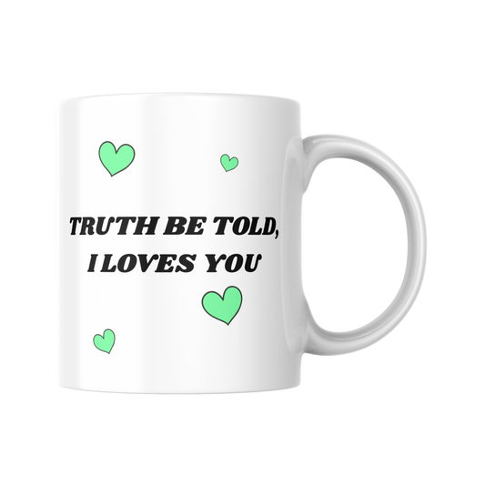 Truth Be Told I Loves You Mug – Gavin and Stacey Nessa Quote – Funny British TV Gift – Wales Comedy Fan Present – UK Sitcom Humor Cup