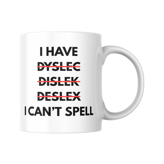 I Have Dyslexia Mug, Funny I Can't Spell Mug, Humorous Dyslexia Awareness Gift, Spelling Joke Mug, Neurodivergent Coffee Cup