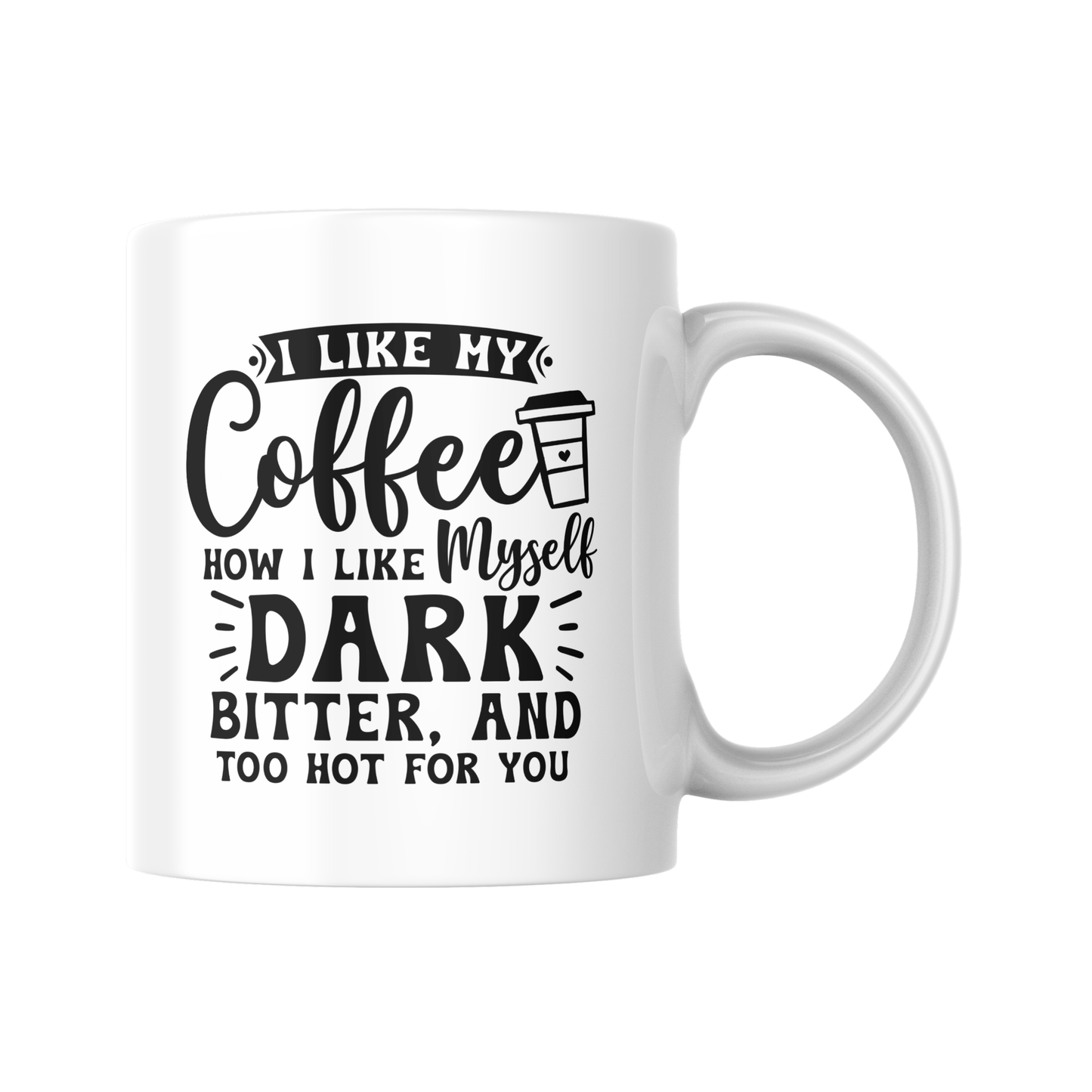 I Like My Coffee Like Me Mug, Funny Sarcastic Coffee Cup, Dark Bitter Too Hot Mug, Humorous Office Gift, Sassy Work Mug