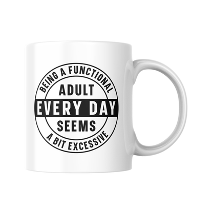 Funny Coffee Mug, Being An Adult Every Day Seems A Bit Excessive Mug, Sarcastic Gift For Mum, Humour Coffee Cup, Novelty Adulting Mug