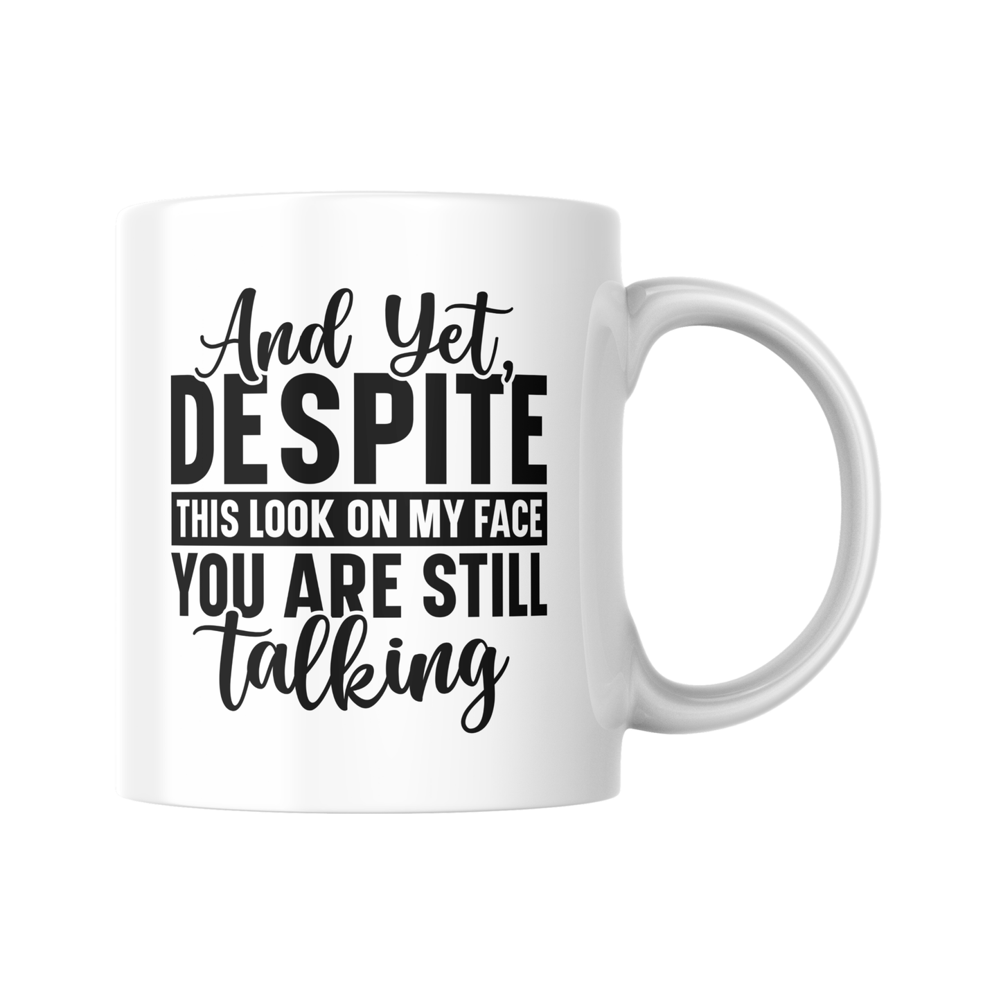 Funny Coffee Mug, And Yes Despite The Look On My Face You Are Still Talking Mug, Sarcastic Gift For Mum, Humour Coffee Cup, Rude Quote Mug