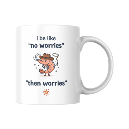Funny Shrimp Cowboy Mug, I Be Like No Worries Then Worries Coffee Cup, Relatable Anxiety Meme Gift, Cute Gen Z Humour Mug, Overthinking Gift