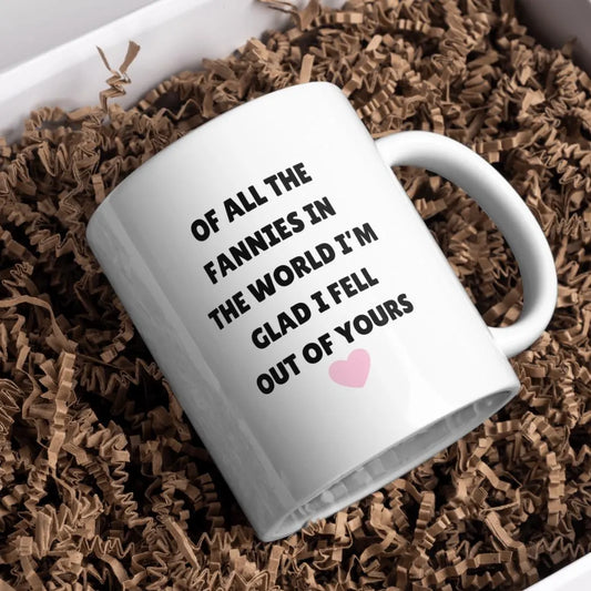 Of All The Fannies, In The World, Mug, Mum Gift, Funny Gift, Birthday Gift, Drinkware, For Her, Present, Funny Present, Mug Present