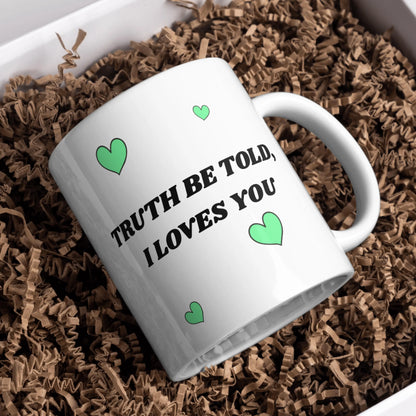 Truth Be Told I Loves You Mug – Gavin and Stacey Nessa Quote – Funny British TV Gift – Wales Comedy Fan Present – UK Sitcom Humor Cup