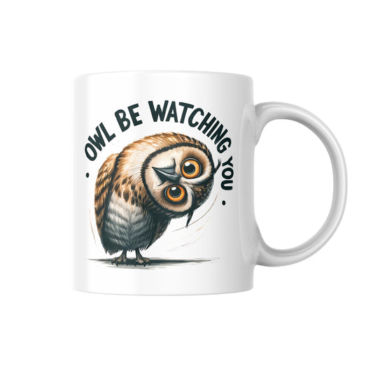 Owl Be Watching You Mug, Funny Owl Lover Gift, Cute Animal Coffee Cup, Humour Pun Mug for Her or Him, Novelty Bird Lover Mug
