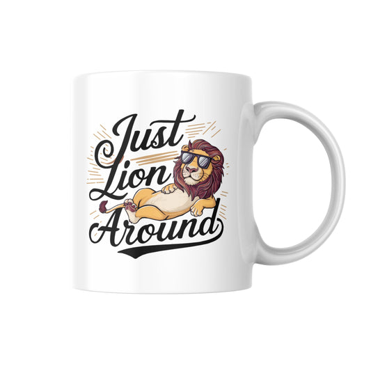 Just Lion Around Mug, Funny Lion Lover Gift, Cute Animal Coffee Cup, Humour Pun Mug for Her or Him, Novelty Wildlife Lion Mug