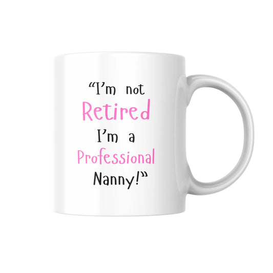 Im Not Retired Im A Professional Nanny Mug, Funny Coffee Cup For Nanny, Humorous Gift For Grandma, Mothers Day Present For Her