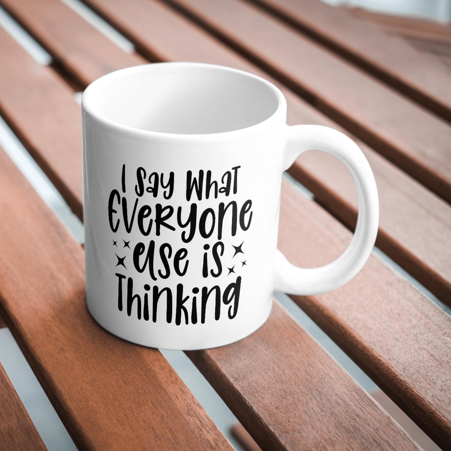 I Say What Everyone Else Is Thinking Mug, Funny Sarcastic Quote Cup, Sassy Coffee Mug, Humour Gift for Her, Cheeky Tea Mug, Bold Statement