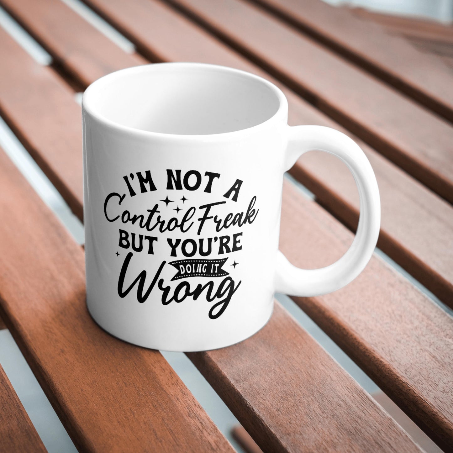 I'm Not a Control Freak But You're Doing It Wrong Mug, Funny Coffee Mug, Sarcastic Tea Cup, Humorous Gift, Witty Office Mug