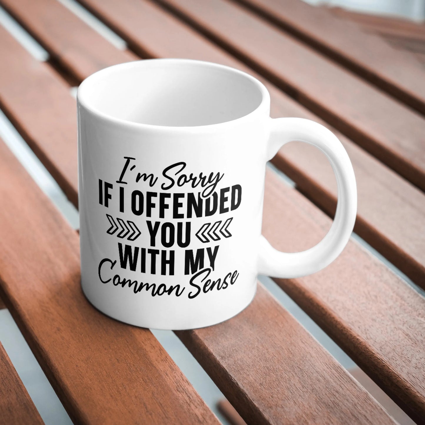 I'm Sorry If I Offended You With My Common Sense Mug, Funny Coffee Mug, Sarcastic Tea Cup, Humorous Gift, Witty Office Mug