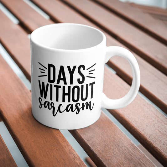Days Without Sarcasm Mug, Funny Coffee Cup, Sarcastic Humour Gift for Friends and Mum, Novelty Mug, Sassy Coffee Cup