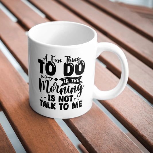 Funny Coffee Mug, A Fun Thing To Do In The Morning Is Not Talk To Me Mug, Sarcastic Gift For Mum, Introvert Ceramic Cup, Humour Morning Mug