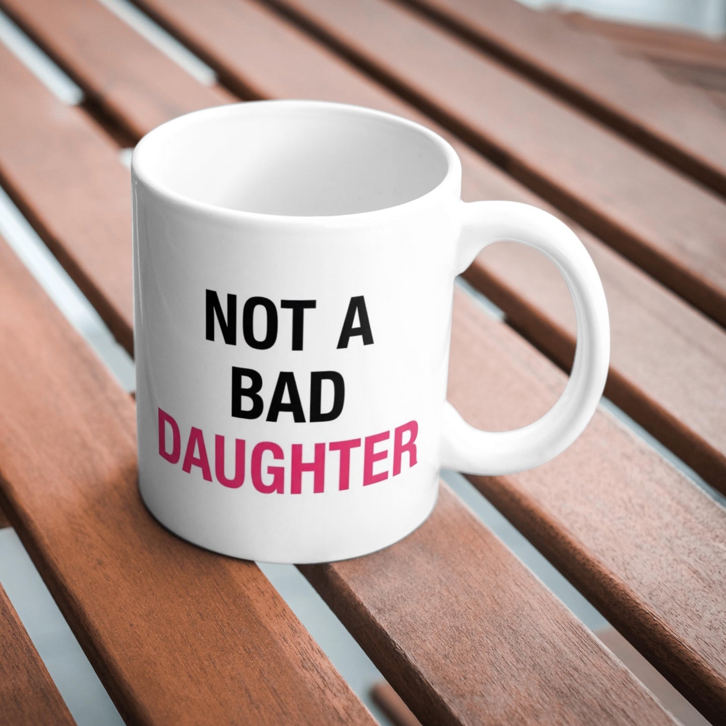 Not A Bad Daughter Mug, Funny Daughter Gift, Humour Coffee Cup, Gift For Daughter Birthday, Sarcastic Mug, Novelty Daughter Present, Family