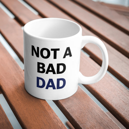 Not A Bad Dad Mug, Funny Dad Gift, Humour Coffee Cup, Sarcastic Mug, Novelty Father Gift, Birthday Gift For Dad, Cute Mug
