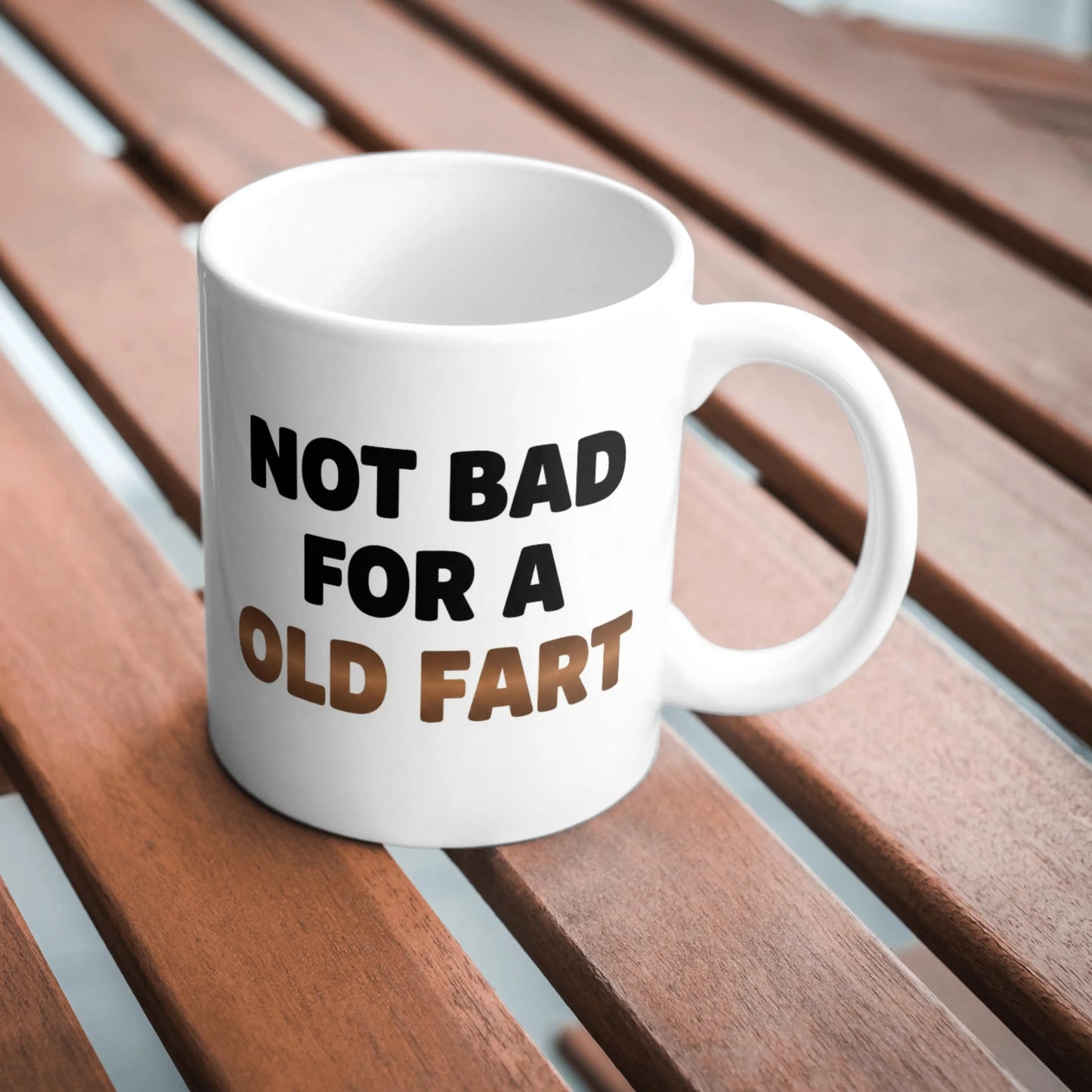Not Bad For An Old Fart Mug, Funny Birthday Gift, Humour Mug For Him, Gift For Dad Birthday, Novelty Coffee Cup, Sarcastic Old Age Present