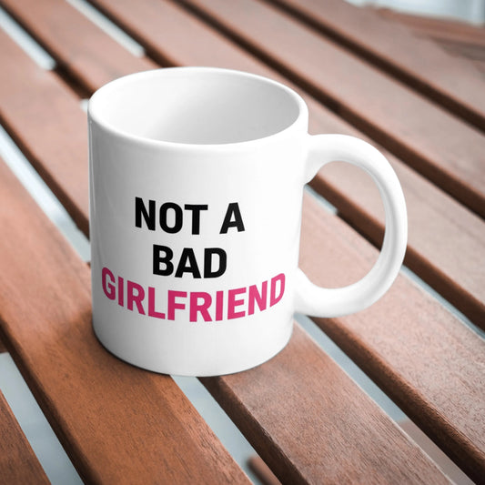 Not A Bad Girlfriend Mug, Funny Girlfriend Gift, Humour Coffee Cup, Sarcastic Mug, Novelty Gift For Her, Birthday Gift Mug, Cute Mug
