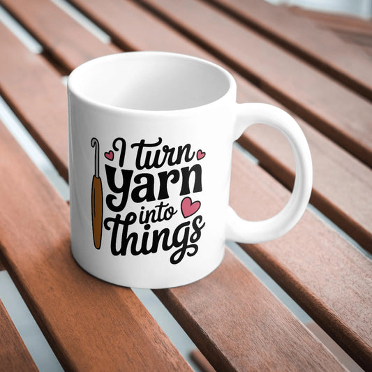 I Turn Yarn Into Things Mug, Funny Crochet Mug, Crochet Lover Gift, Yarn Addict Cup, Handmade Craft Mug, Crocheter Humour Gift