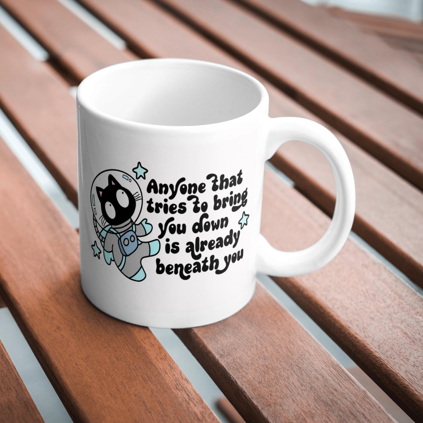 Anyone Who Tries To Bring You Down Is Already Beneath You Mug, Inspirational Quote Mug, Motivational Coffee Cup, Gift For Her, Desk Mug