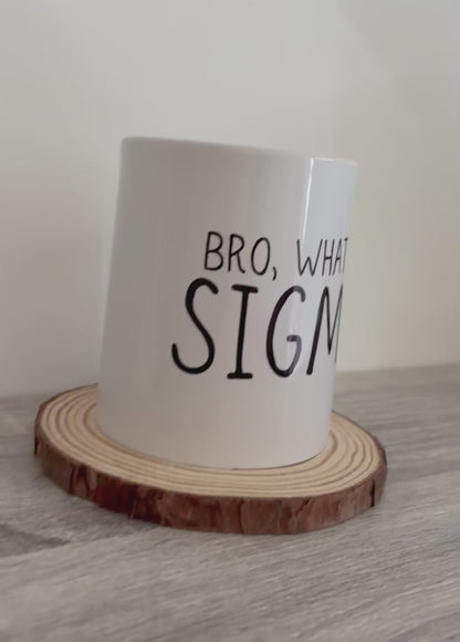 Bro What the Sigma Mug – Funny Meme Coffee Cup – Sigma Male Joke Gift – Ironic Gen Z Humor – TikTok Trend Mug – Sarcastic Bro Quote