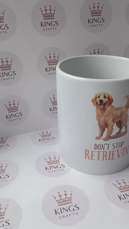 Don’t Stop Retrieving Mug, Funny Golden Retriever Coffee Cup, Dog Lover Gift, Golden Retriever Owner Present, Dog Mum Pet Quote Mug