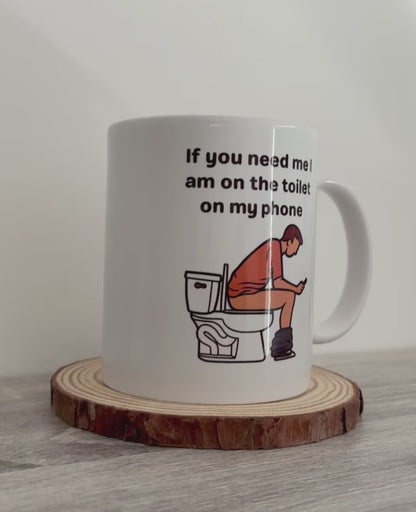 Funny Mug, If You Need Me I Am On The Toilet On My Phone Mug, Bathroom Humor Gift, Sarcastic Coffee Cup, Gag Gift For Friends, Toilet Mug